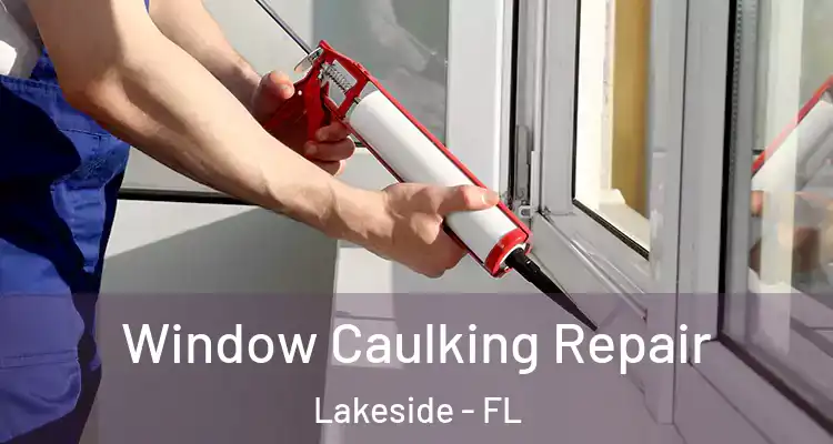  Window Caulking Repair Lakeside - FL